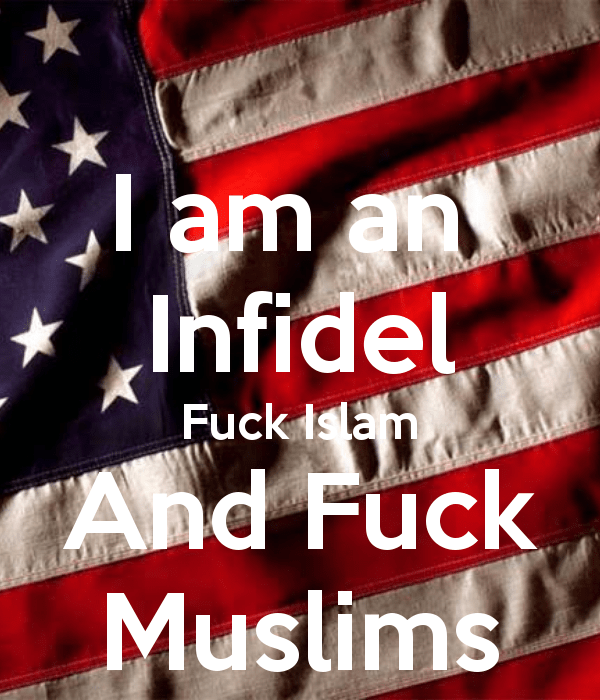 i-am-an-infidel-fuck-islam-and-fuck-muslims-1