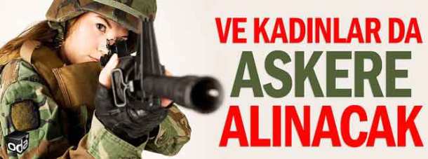 ve-kadinlar-da-askere-alinacak-2703161200_m2666