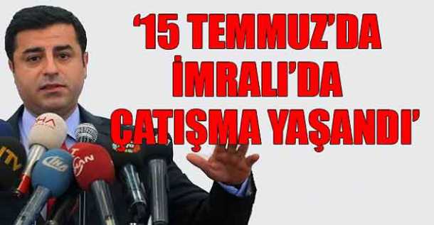 10784_demirtas-15-temmuz-da-imrali-da-catisma-yasandi