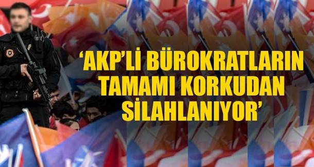 15839_akp-li-burokratlarin-tamami-korkudan-silahlaniyor